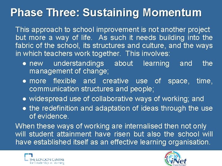 Phase Three: Sustaining Momentum This approach to school improvement is not another project but