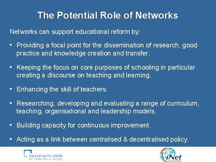 The Potential Role of Networks can support educational reform by: • Providing a focal