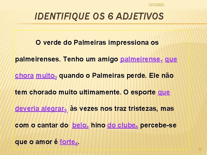 12/12/2021 IDENTIFIQUE OS 6 ADJETIVOS O verde do Palmeiras impressiona os palmeirenses. Tenho um