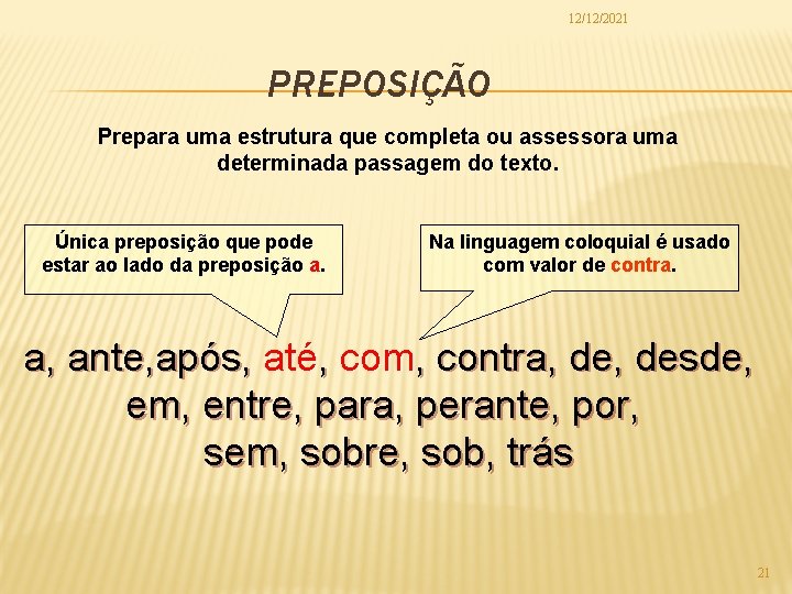 12/12/2021 PREPOSIÇÃO Prepara uma estrutura que completa ou assessora uma determinada passagem do texto.