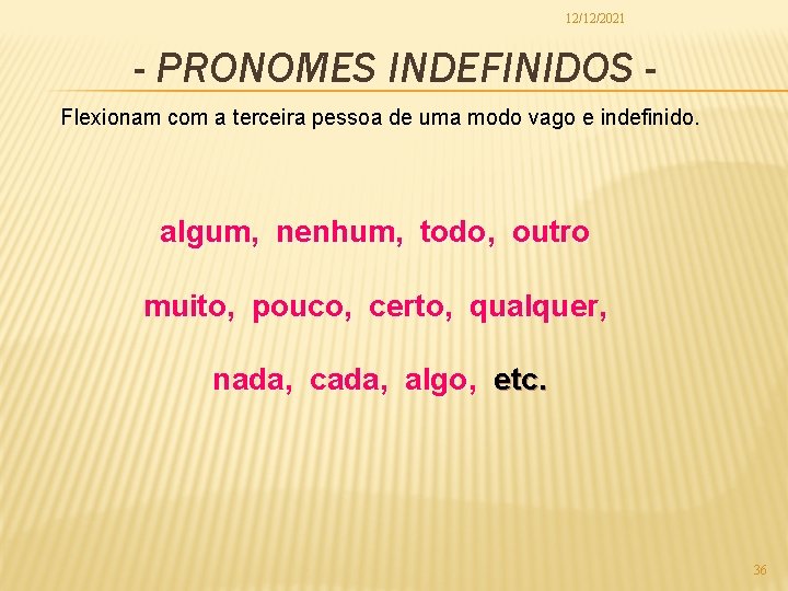 12/12/2021 - PRONOMES INDEFINIDOS Flexionam com a terceira pessoa de uma modo vago e