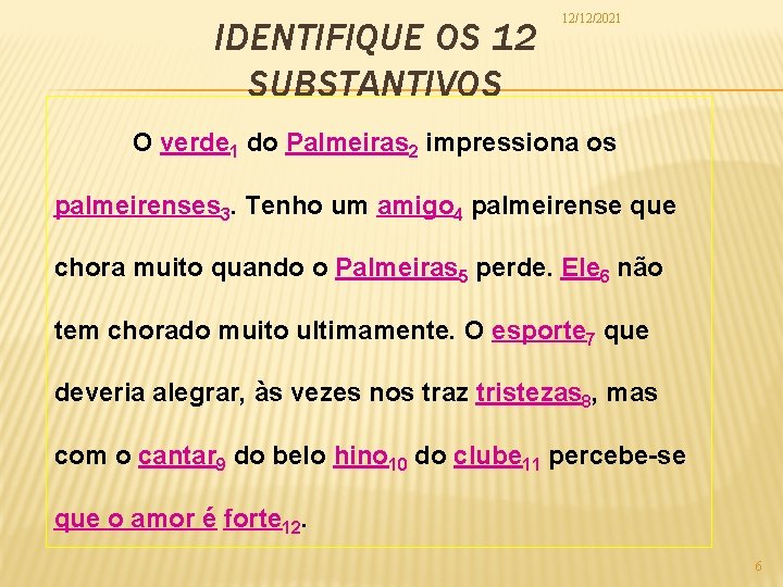 IDENTIFIQUE OS 12 SUBSTANTIVOS 12/12/2021 O verde 1 do Palmeiras 2 impressiona os palmeirenses