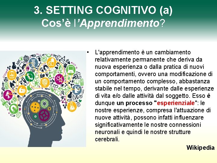 3. SETTING COGNITIVO (a) Cos’è l’Apprendimento? • L'apprendimento è un cambiamento relativamente permanente che