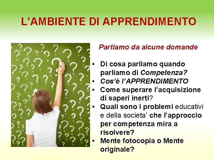 L’AMBIENTE DI APPRENDIMENTO Partiamo da alcune domande • Di cosa parliamo quando parliamo di