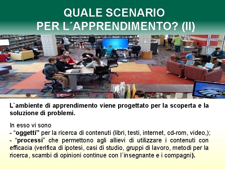 QUALE SCENARIO PER L´APPRENDIMENTO? (II) L`ambiente di apprendimento viene progettato per la scoperta e