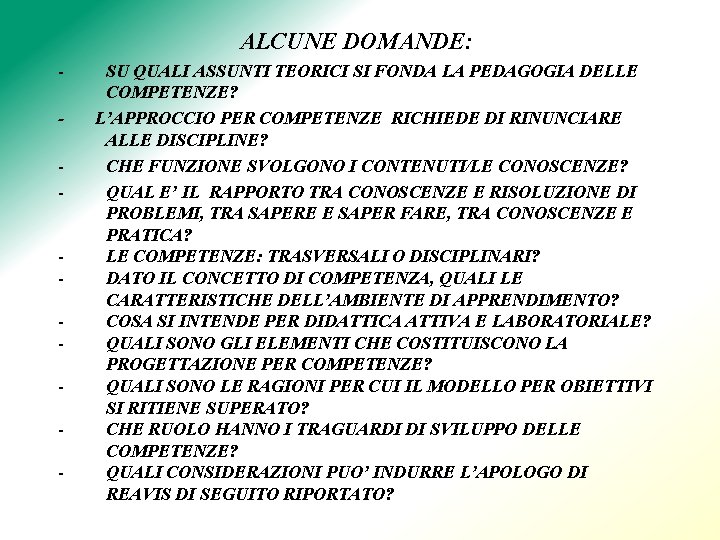 ALCUNE DOMANDE: - - SU QUALI ASSUNTI TEORICI SI FONDA LA PEDAGOGIA DELLE COMPETENZE?