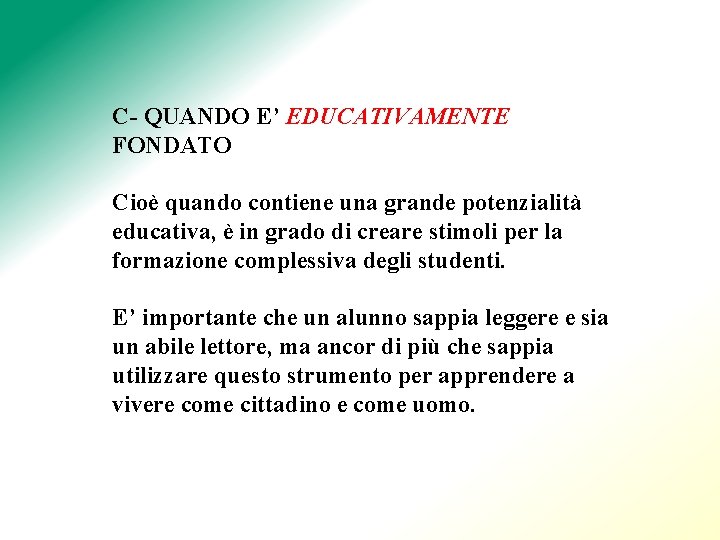 C- QUANDO E’ EDUCATIVAMENTE FONDATO Cioè quando contiene una grande potenzialità educativa, è in