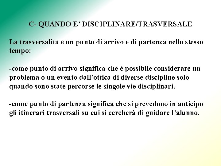 C- QUANDO E’ DISCIPLINARE/TRASVERSALE La trasversalità è un punto di arrivo e di partenza