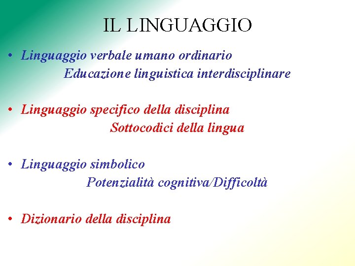 IL LINGUAGGIO • Linguaggio verbale umano ordinario Educazione linguistica interdisciplinare • Linguaggio specifico della