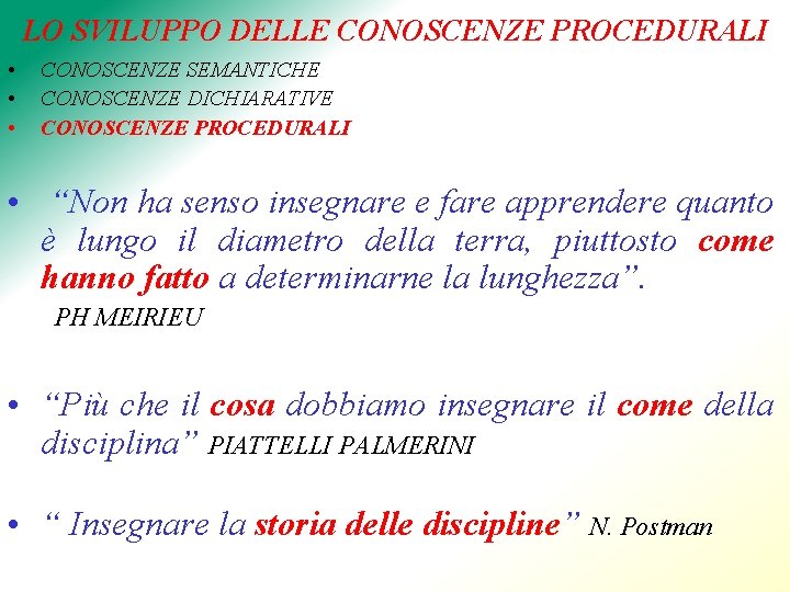 LO SVILUPPO DELLE CONOSCENZE PROCEDURALI • • • CONOSCENZE SEMANTICHE CONOSCENZE DICHIARATIVE CONOSCENZE PROCEDURALI