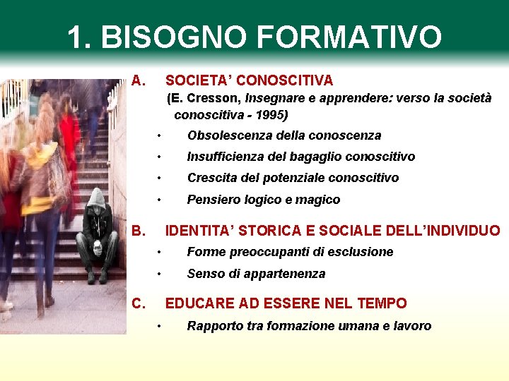 1. BISOGNO FORMATIVO A. SOCIETA’ CONOSCITIVA (E. Cresson, Insegnare e apprendere: verso la società