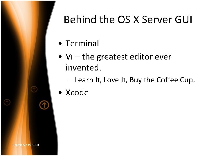 Behind the OS X Server GUI • Terminal • Vi – the greatest editor