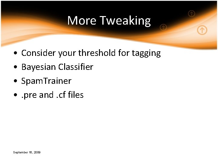 More Tweaking • • Consider your threshold for tagging Bayesian Classifier Spam. Trainer. pre