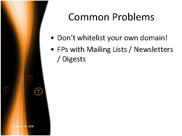 Common Problems • Don’t whitelist your own domain! • FPs with Mailing Lists /