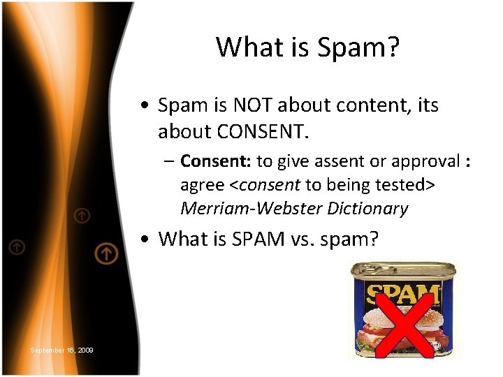 What is Spam? • Spam is NOT about content, its about CONSENT. – Consent: