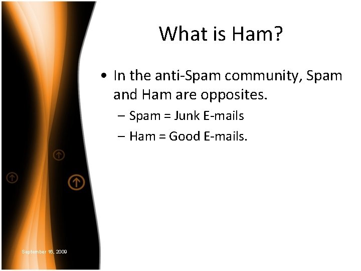 What is Ham? • In the anti-Spam community, Spam and Ham are opposites. –