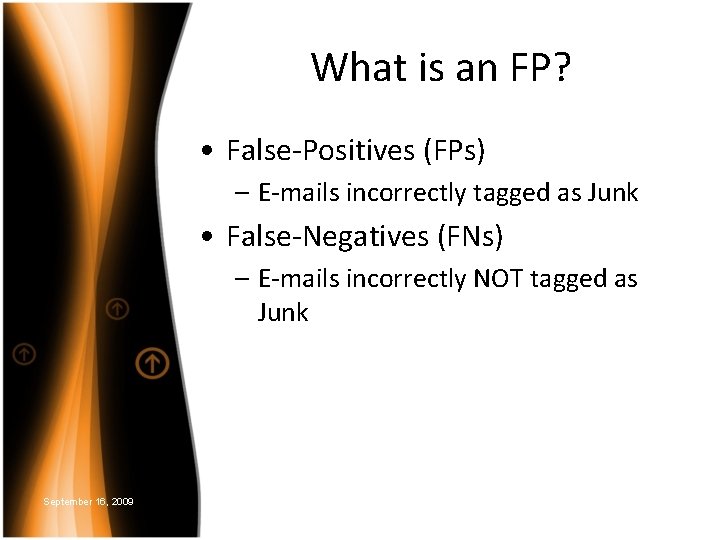 What is an FP? • False-Positives (FPs) – E-mails incorrectly tagged as Junk •