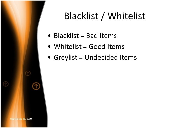 Blacklist / Whitelist • Blacklist = Bad Items • Whitelist = Good Items •