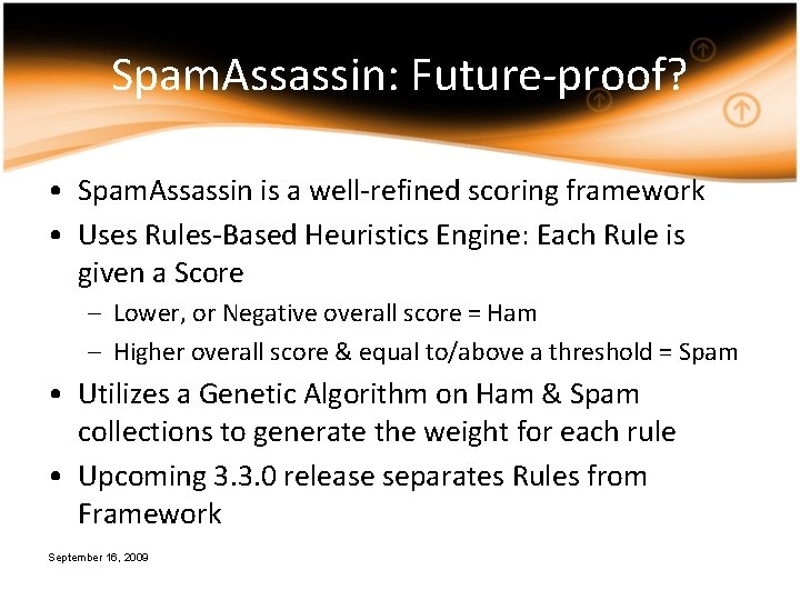 Spam. Assassin: Future-proof? • Spam. Assassin is a well-refined scoring framework • Uses Rules-Based