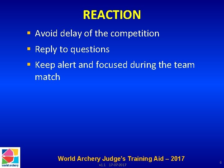 REACTION § Avoid delay of the competition § Reply to questions § Keep alert