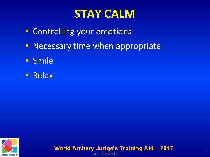 STAY CALM § Controlling your emotions § Necessary time when appropriate § Smile §