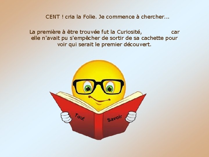 CENT ! cria la Folie. Je commence à cher. . . La première à