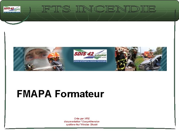 FMAPA Formateur Crée par XRE documentation" Compréhension système feu" Nicolas Struski 