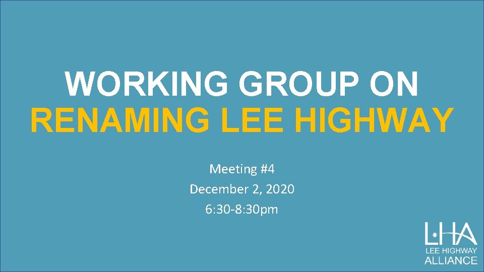 WORKING GROUP ON RENAMING LEE HIGHWAY Meeting #4 December 2, 2020 6: 30 -8:
