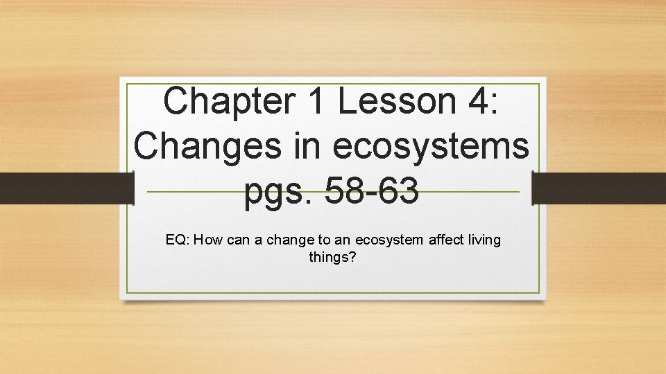Chapter 1 Lesson 4 Changes in ecosystems pgs