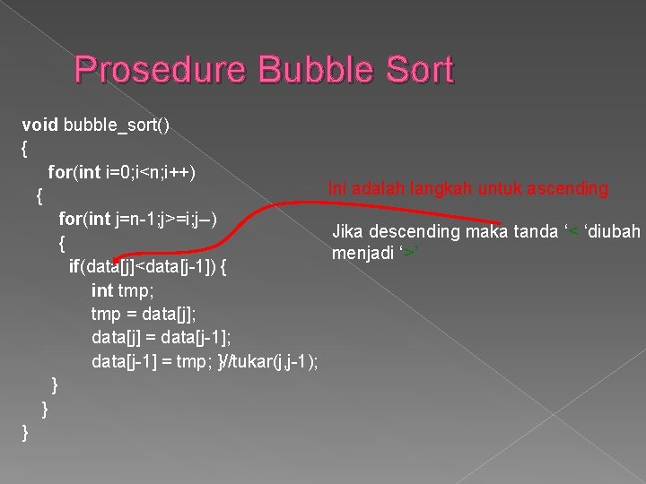 Prosedure Bubble Sort void bubble_sort() { for(int i=0; i<n; i++) Ini adalah langkah untuk