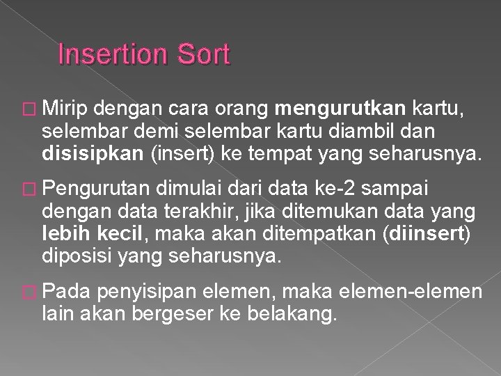 Insertion Sort � Mirip dengan cara orang mengurutkan kartu, selembar demi selembar kartu diambil