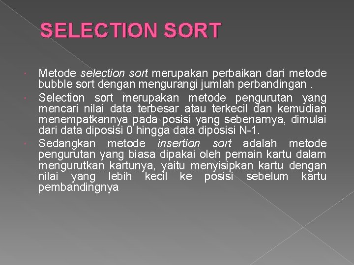 SELECTION SORT Metode selection sort merupakan perbaikan dari metode bubble sort dengan mengurangi jumlah