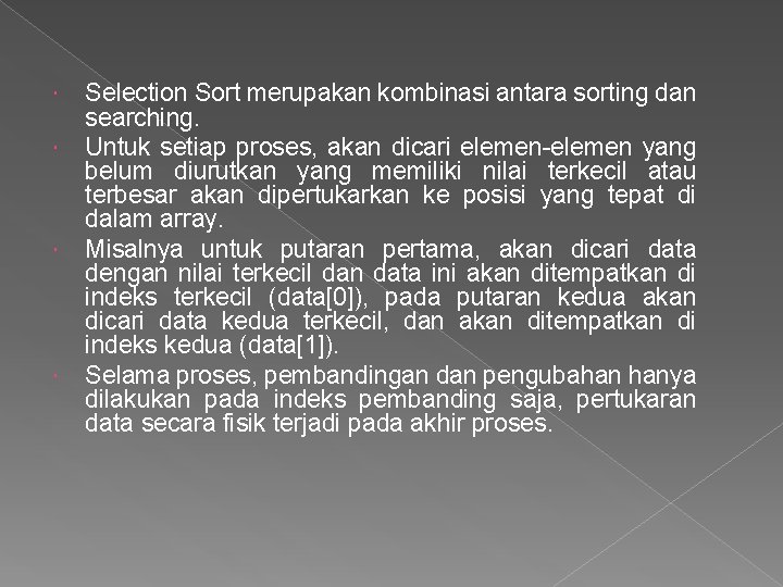  Selection Sort merupakan kombinasi antara sorting dan searching. Untuk setiap proses, akan dicari