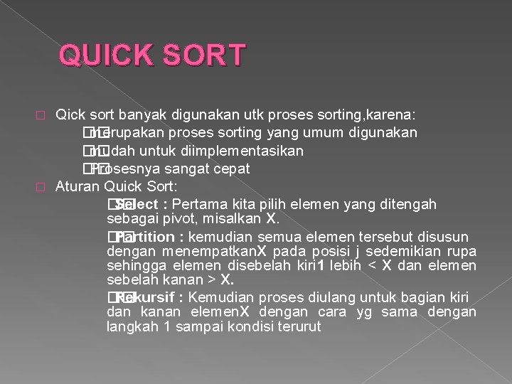 QUICK SORT Qick sort banyak digunakan utk proses sorting, karena: �� merupakan proses sorting