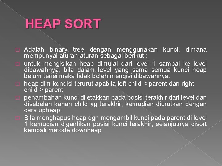 HEAP SORT � � � Adalah binary tree dengan menggunakan kunci, dimana mempunyai aturan-aturan