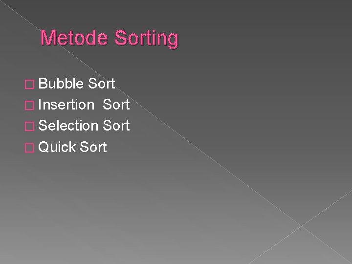 Metode Sorting � Bubble Sort � Insertion Sort � Selection Sort � Quick Sort