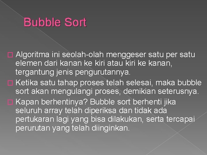 Bubble Sort Algoritma ini seolah-olah menggeser satu per satu elemen dari kanan ke kiri