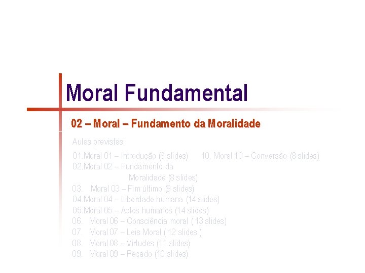 Moral Fundamental 02 – Moral – Fundamento da Moralidade Aulas previstas: 01. Moral 01