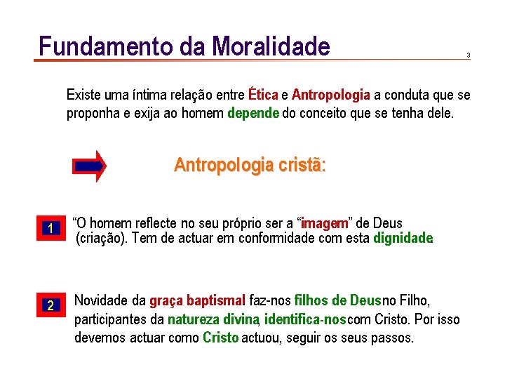 Fundamento da Moralidade 3 Existe uma íntima relação entre Ética e Antropologia: a conduta