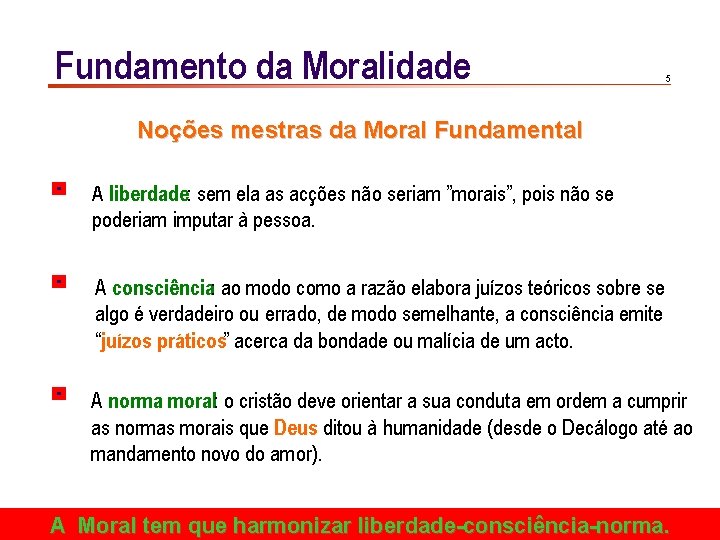Fundamento da Moralidade 5 Noções mestras da Moral Fundamental A liberdade: sem ela as