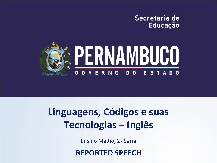 Linguagens, Códigos e suas Tecnologias – Inglês Ensino Médio, 2ª Série REPORTED SPEECH 