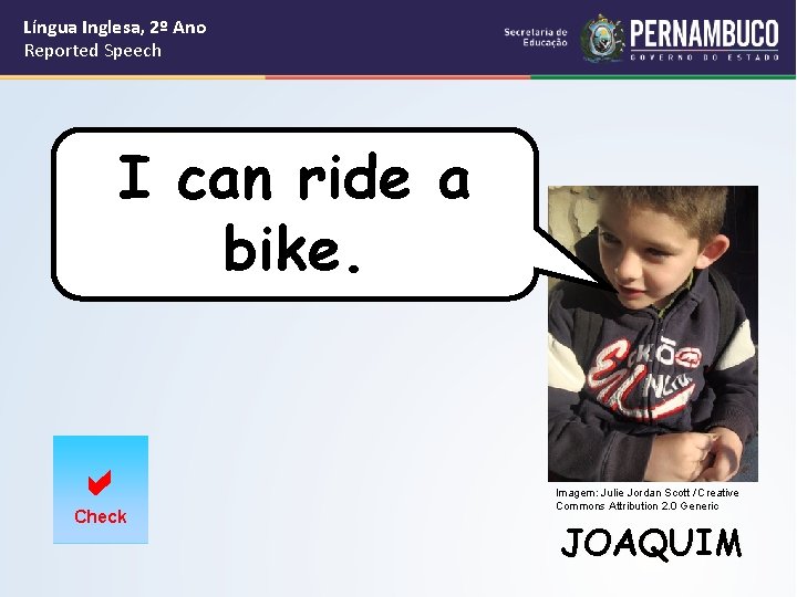 Língua Inglesa, 2º Ano Reported Speech I can ride a bike. Check Imagem: Julie