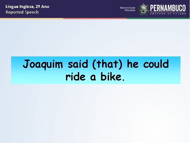 Língua Inglesa, 2º Ano Reported Speech Joaquim said (that) he could ride a bike.