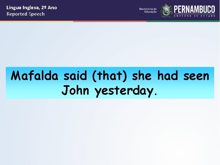 Língua Inglesa, 2º Ano Reported Speech Mafalda said (that) she had seen John yesterday.