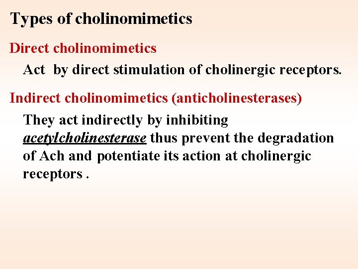 Types of cholinomimetics Direct cholinomimetics Act by direct stimulation of cholinergic receptors. Indirect cholinomimetics