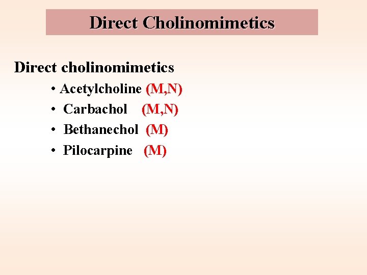 Direct Cholinomimetics Direct cholinomimetics • Acetylcholine (M, N) • Carbachol (M, N) • Bethanechol