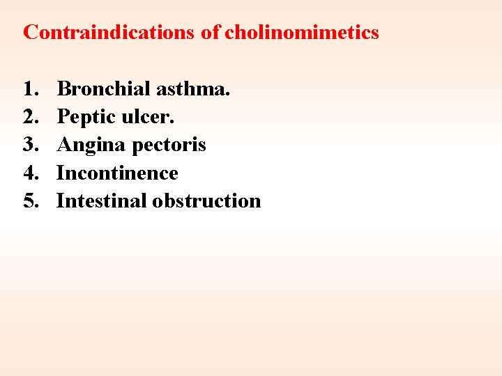 Contraindications of cholinomimetics 1. 2. 3. 4. 5. Bronchial asthma. Peptic ulcer. Angina pectoris