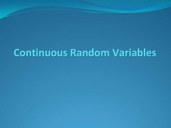 Continuous Random Variables 
