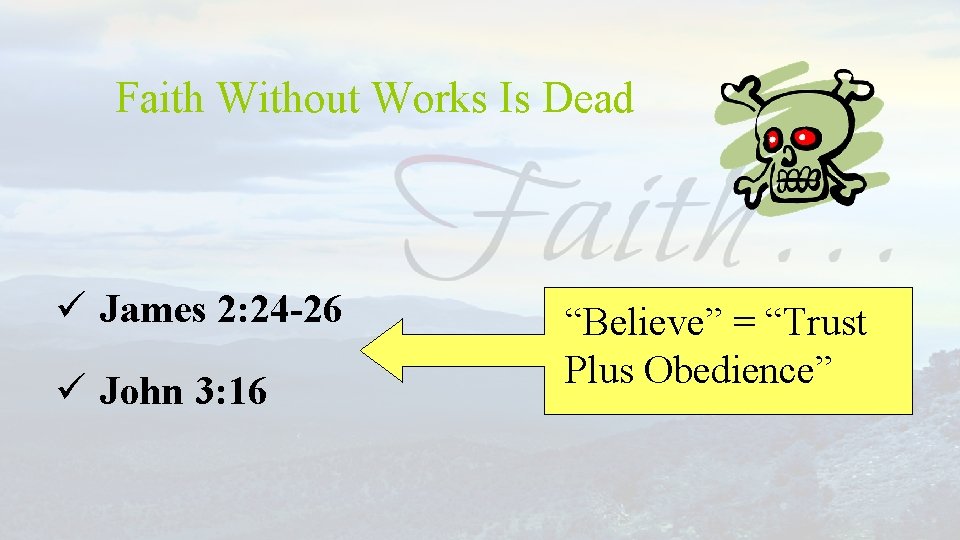 Faith Without Works Is Dead ü James 2: 24 -26 ü John 3: 16