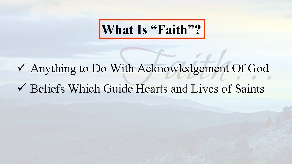What Is “Faith”? ü Anything to Do With Acknowledgement Of God ü Beliefs Which